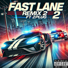 Fast Lane Remix 2 ft 2PLUG