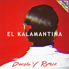 El Kalamantina ( Double Y Remix ) - الكلامنتيانا ( دبل واى ريمكس )
