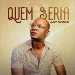 Jay Wime - Quem Seria