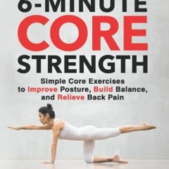 PDF 6-Minute Core Strength: Simple Core Exercises to Improve Posture, Build Balance, and Relieve