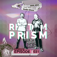 AKA AKA pres. Rhythm Prism Radio #031