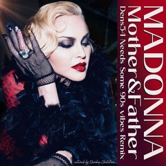 Madonna - Mother And Father (Dens54 Needs Some 90s Vibes Remix)