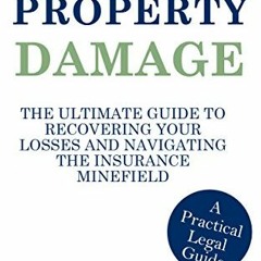 [Read] PDF 📑 Property Damage: The Ultimate Guide to Recovering Your Losses and Navig