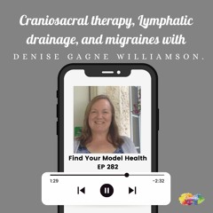 #282 Craniosacral therapy, Lymphatic drainage, and migraines with Denise Gagne Williamson