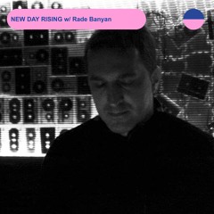RADIO.D59B / NEW DAY RISING #30 w/ Rade Banyan
