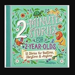 PDF [READ] ⚡ 2-Minute Stories for 2-Year-Olds - Read-Aloud Treasury, Ages 2-5 Full Pdf