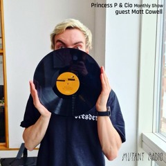 Matt Cowell - Princess P & Cio Monthly Show [06.12.2023]