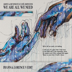 Above & Beyond - We Are All We Need feat. Zoe Johnston (Dyann & Lorence V Edit) [FILTERED COPYRIGHT]