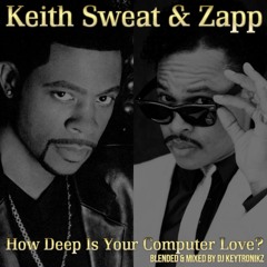 Keith Sweat & Zapp - How Deep Is Your Computer Love?