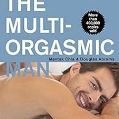 Read KINDLE 📗 The Multi-Orgasmic Man: Sexual Secrets Every Man Should Know by Mantak