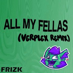 ALL MY FELLAS (Verplex Remix)