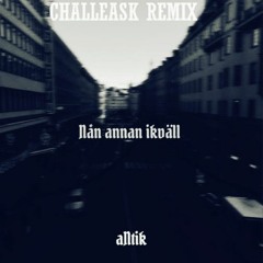 aNtik - Nån annan ikväll (CHALLEASK Remix)