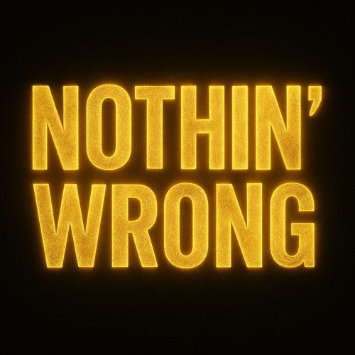 NOTHIN' WRONG