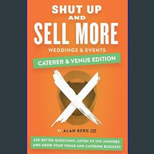 [PDF] eBOOK Read 💖 Shut Up and Sell More Weddings & Events - Caterer & Venue Edition: Ask better q