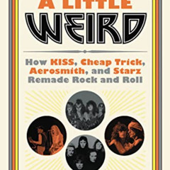 [View] EPUB 💓 They Just Seem a Little Weird: How KISS, Cheap Trick, Aerosmith, and S