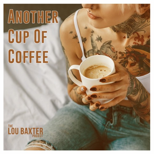 Stream Another Cup Of Coffee by The Lou Baxter Project | Listen online for  free on SoundCloud