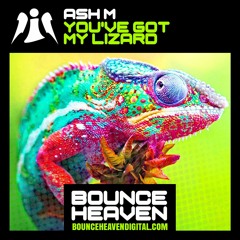 Ash M - You've Got My Lizard - BounceHeaven.co.uk