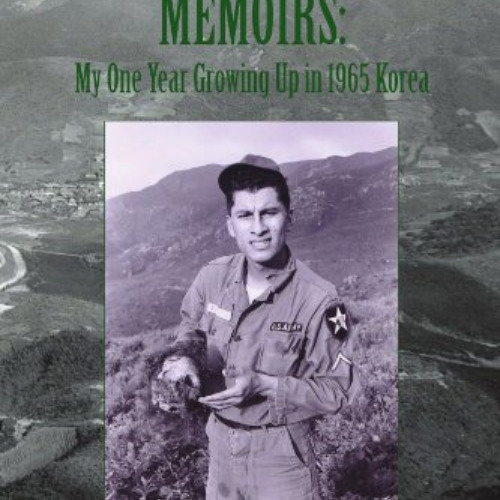 Read PDF 📒 A Young Soldier's Memoirs: My One Year Growing Up in 1965 Korea by  Julio