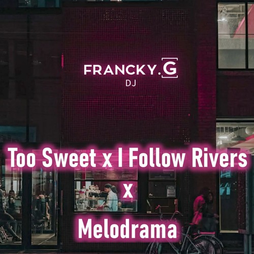 Too Sweet x I Follow Rivers x Melodrama (Francky G Edit)pitched copyright