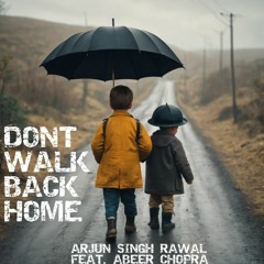 Arjun Singh Rawal Feat. Abeer Chopra - Don't Walk Back Home