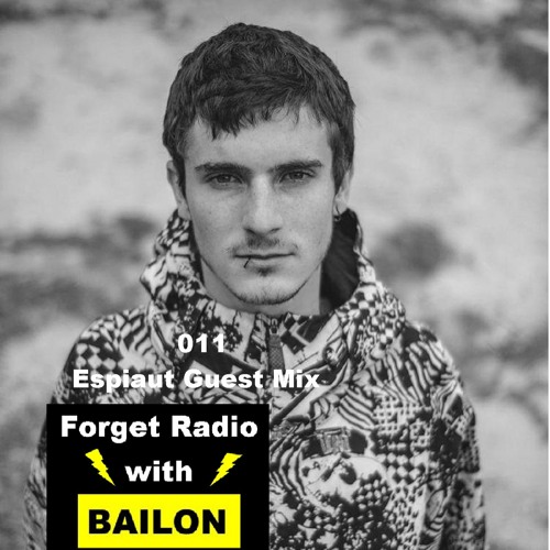Forget Radio with BAILON 011 Espiaut Guest Mix