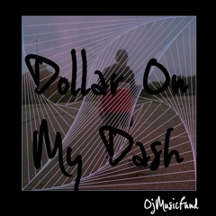 Dollar On My Dash (Prod. by OjMusicFund)