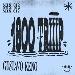 1800 triiip - Gustavo Keno - Mix 012