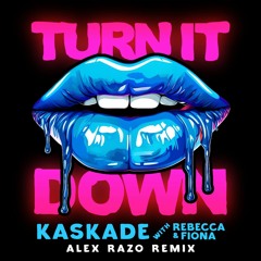 Turn It Down (ALEX RAZO Remix) - Kaskade w Rebecca & Fiona [Free DL]