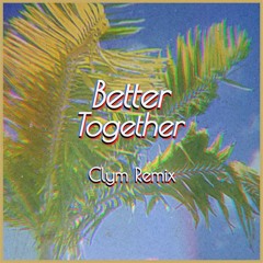 Better Together - Clym Remix