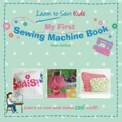 [VIEW] [EPUB KINDLE PDF EBOOK] My First Sewing Machine Book: Learn To Sew: Kids by  Alison McNicol �