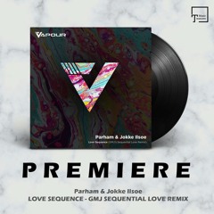 PREMIERE: Parham & Jokke Ilsoe - Love Sequence (GMJ Sequential Love Remix) [VAPOUR RECORDINGS]