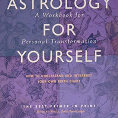 READ EPUB 📤 Astrology for Yourself: How to Understand And Interpret Your Own Birth C