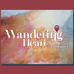 March 10 2024 Rev. Erin Klassen  Wandering Heart - I'm Fixed Upon It