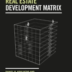 [ACCESS] PDF EBOOK EPUB KINDLE Real Estate Development Matrix by  Daniel B. Kohlhepp &  Kimberly J.