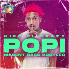 Kiko El Crazy - La Popi (MADENT BASS BOOTLEG)