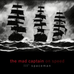 the mad captain (on speed)