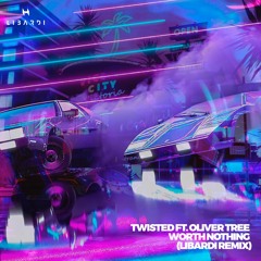 TWISTED Ft. Oliver Tree - WORTH NOTHING (LIBARDI REMIX)