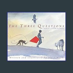 #^Ebook 📖 The Three Questions [Based on a story by Leo Tolstoy] <(DOWNLOAD E.B.O.O.K.^)
