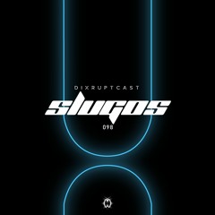 DIXRUPTCAST 098 | SLUGOS