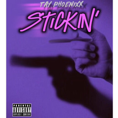 TAY PHOENIXX - STICKIN