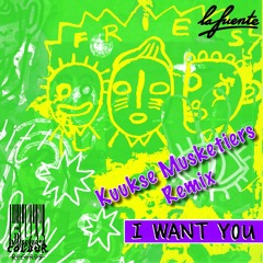 La Fuente - I Want You (Kuukse Musketiers Remix)