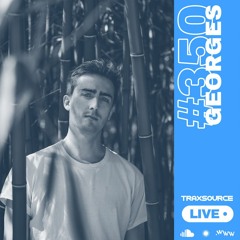 Traxsource LIVE! #350 with Georges
