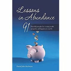 [DOWNLOAD] ⚡️ PDF Lessons in Abundance 91 Powerful principles for creating wealth  prosperity  a