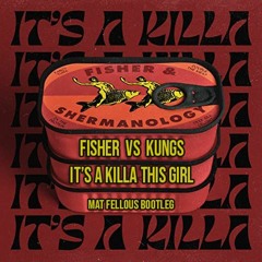 Fisher VS Kungs - It's A Killa This Girl (Mat Fellous Bootleg)