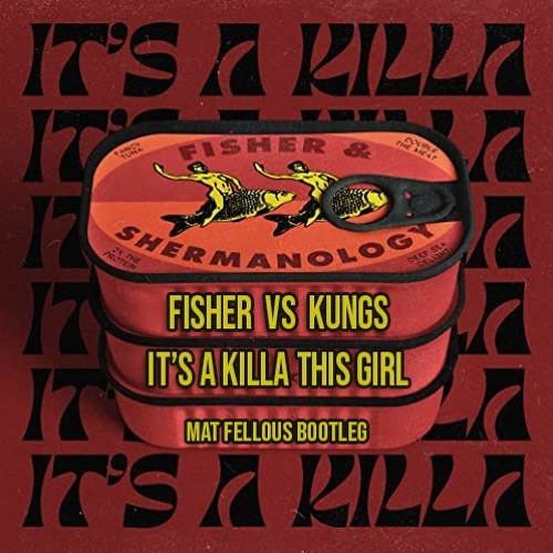 Fisher VS Kungs - It's A Killa This Girl (Mat Fellous Bootleg)