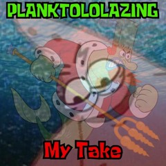 PLANKTOLOLAZING My Take