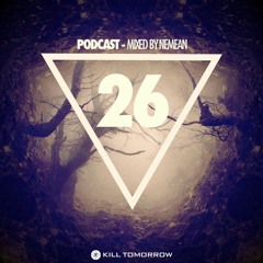 KILL TOMORROW - PODCAST 026 [Mixed by Nemean]