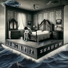 Living in Your Shadow (Remastered)