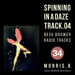 【DESK DRAWER RADIO TRACKS：No.034】SPINNING IN A DAZE TRACK.04