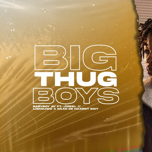 Listen to Babyboy AV Ft. Jireel - Big Thug Boys (IJSKOUWD X DAAN